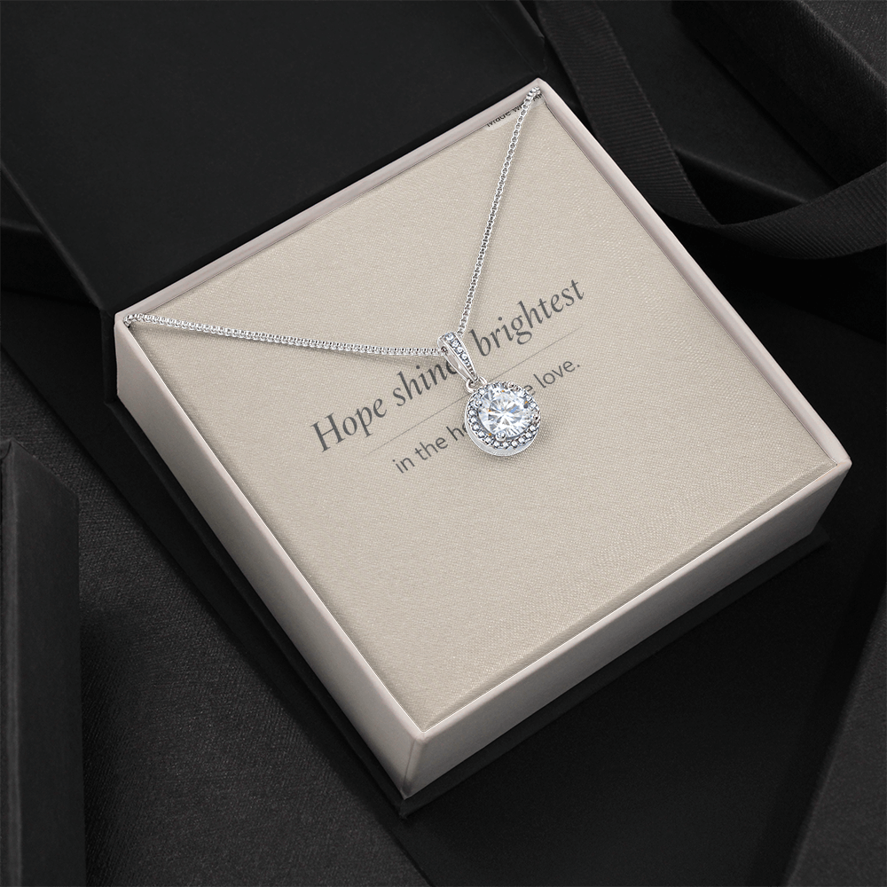 “Hope shines brightest in the hearts we love.”